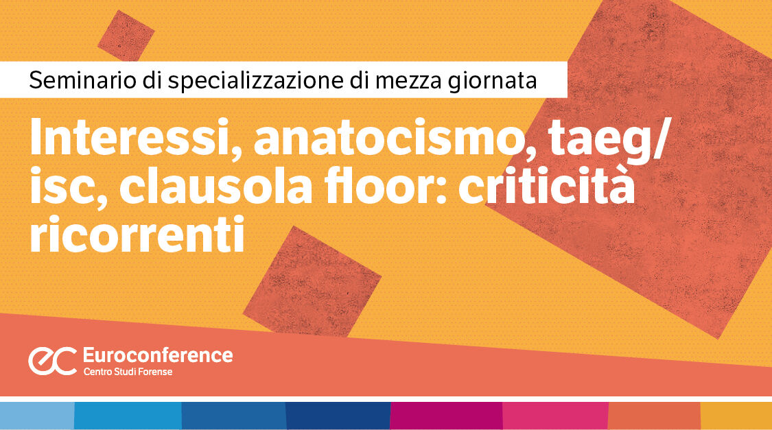 Immagine Interessi, anatocismo, TAEG/ISC, clausola floor: criticità ricorrenti | Euroconference